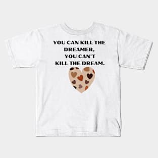 You can kill the dreamer but you can't kill the dream - Martin Luther King Day  Quote Kids T-Shirt